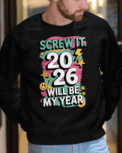 Screw It 2026 Will Be My Year - UNISEX T-SHIRT - EBIL00 (SKU2026-NEW-YEAR-06)