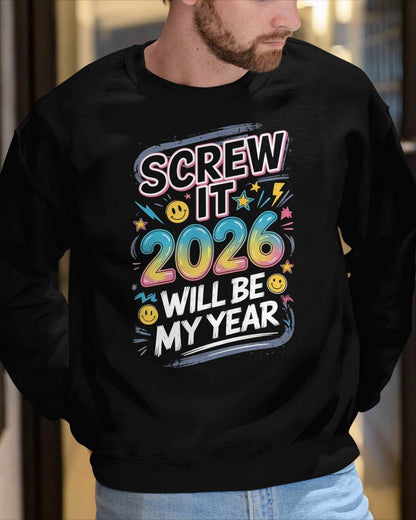 Screw It 2026 Will Be My Year - UNISEX T-SHIRT - EBIL00 (SKU2026-NEW-YEAR-10)