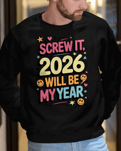 Screw It 2026 Will Be My Year - UNISEX T-SHIRT - EBIL00 (SKU2026-NEW-YEAR-09)