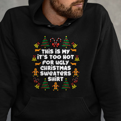 Too Hot Ugly Christmas Sweaters Funny Xmas Men Women Family T-Shirt - Christmas Unisex T-Shirt/Hoodie/Sweatshirt - HNDS00