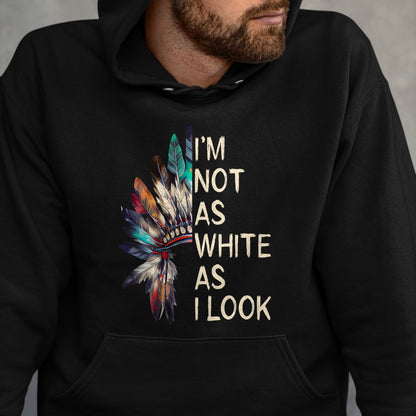 Native American T-Shirts, Vintage Native American Unisex T-Shirt/Hoodie/Sweatshirt HLT00 - I'm Not As White As I Look Native American Indian Day Pride T-Shirt (6)