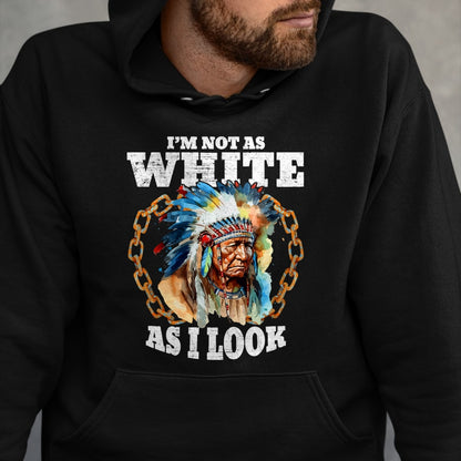 Native American T-Shirts, Vintage Native American Unisex T-Shirt/Hoodie/Sweatshirt HLT00 - I'm Not As White As I Look Native American T-Shirt