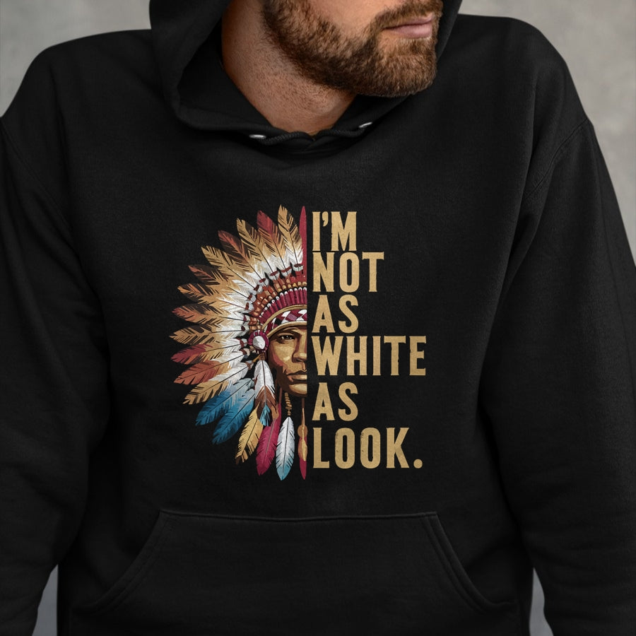 Native American T-Shirts, Vintage Native American Unisex T-Shirt/Hoodie/Sweatshirt HLT00 - I'm Not As White As I Look Native American Indian Day T-Shirt