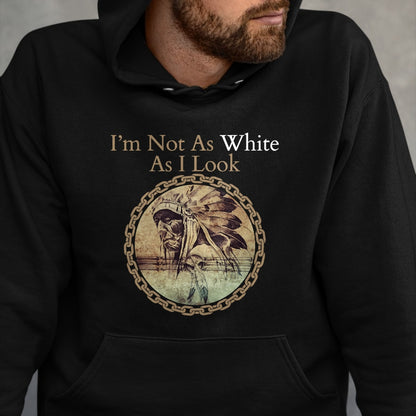 Native American T-Shirts, Vintage Native American Unisex T-Shirt/Hoodie/Sweatshirt HLT00 - I'm Not As White As I Look, Native American Heritage Day T-Shirt (1)