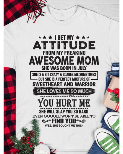 July - I Get My Attitude From My Freaking Awesome Mom - Perfect Gift For Son & Daughter From Mom - ebil07 (SKU05-99-07)