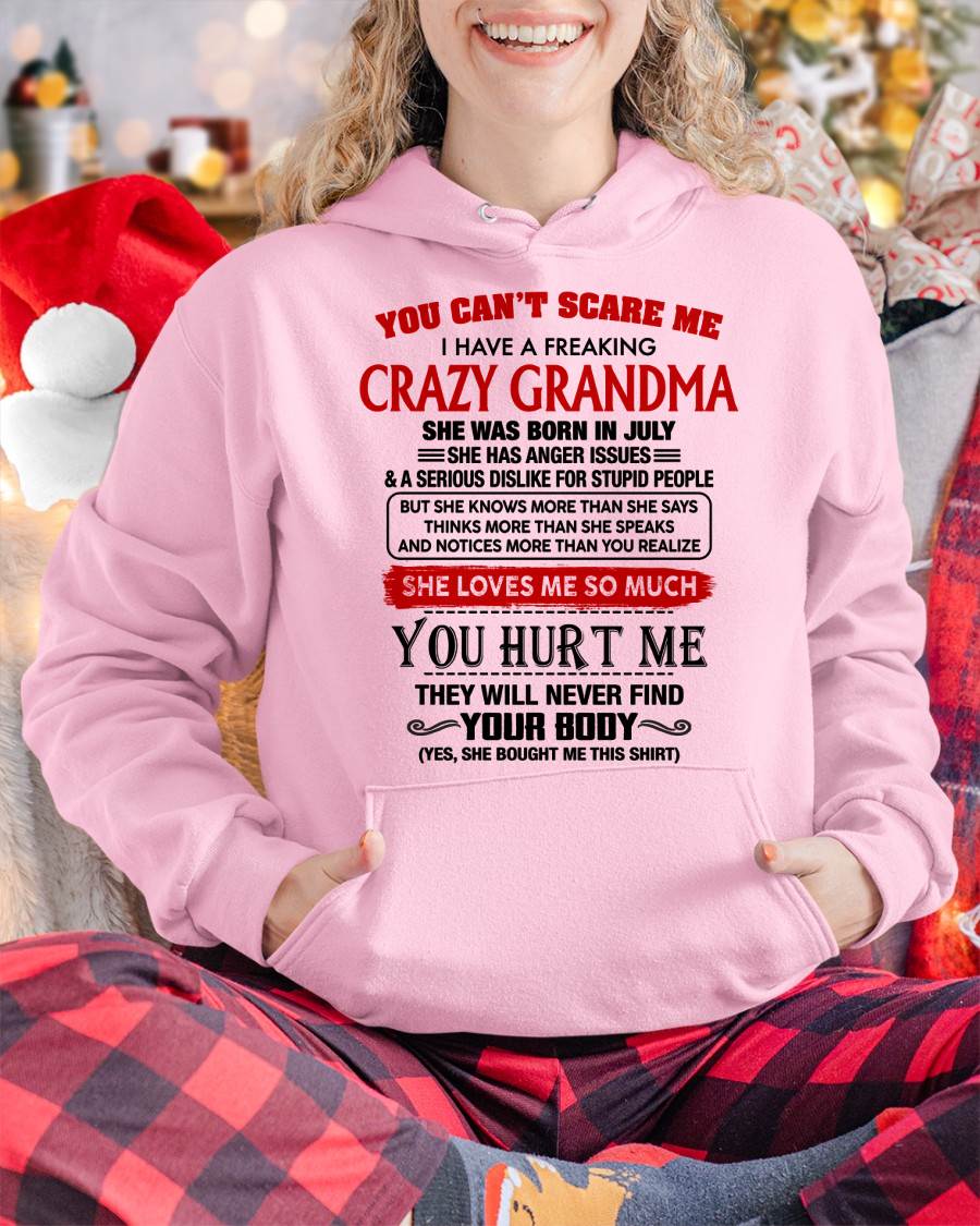 July - You Can’t Scare Me I Have A Freaking Crazy Grandma – Gift For Granddaughter From Grandma – DONN07 (SKU2602-26-07)