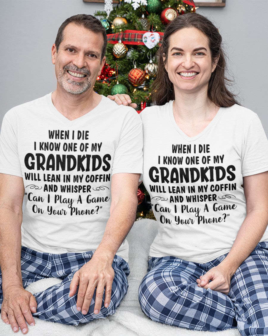 ONE OF MY GRANDKIDS WILL LEAN IN MY COFFIN AND WHISPER "CAN I PLAY A GAME ON YOUR PHONE?" - From grandma EBIL00