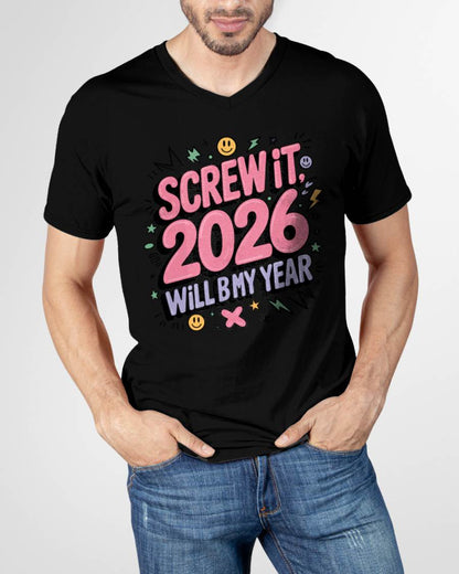 Screw It 2026 Will Be My Year - UNISEX T-SHIRT - EBIL00 (SKU2026-NEW-YEAR-07)
