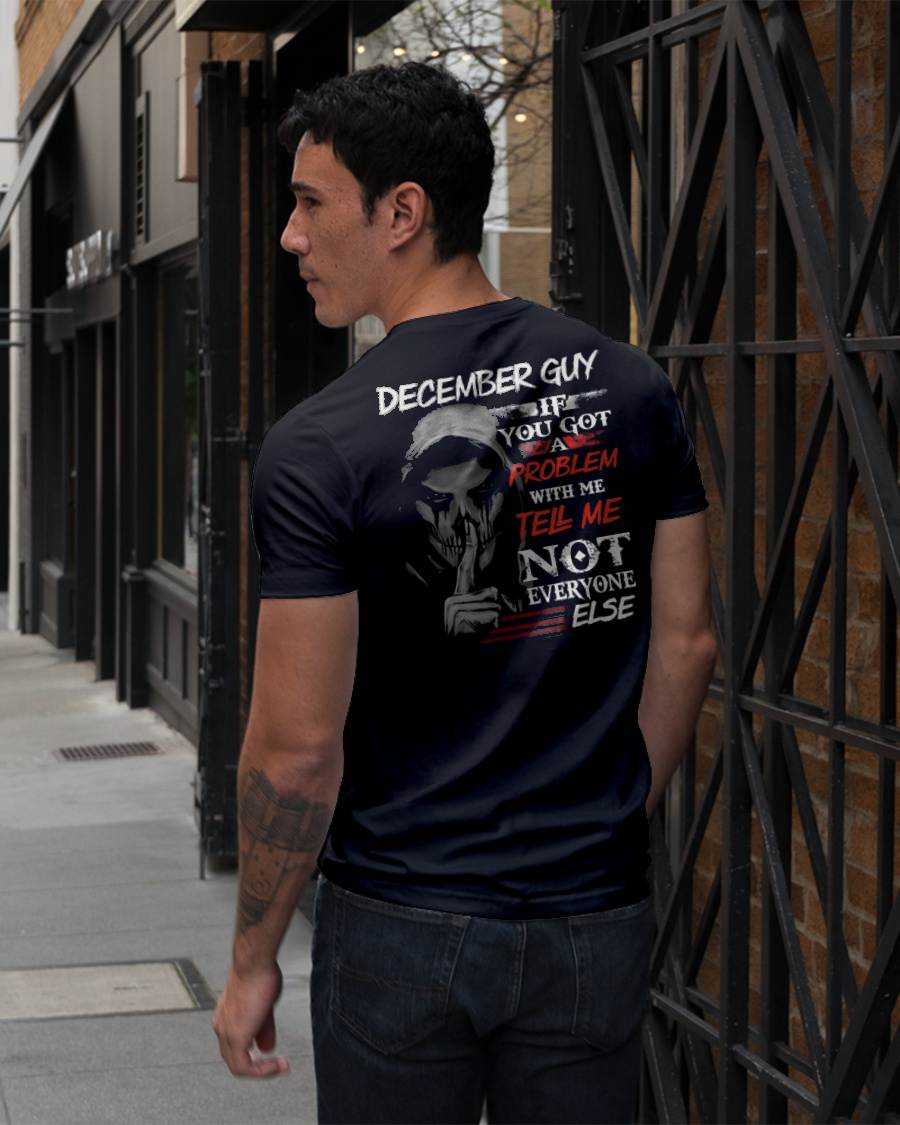 DECEMBER - IF YOU GOT A PROBLEM WITH ME - BIRTHDAY T-SHIRT FOR MEN - EBIL12 (SKU12-251-12)