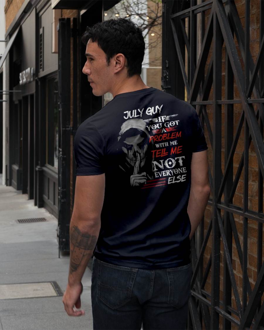 JULY - IF YOU GOT A PROBLEM WITH ME - BIRTHDAY T-SHIRT FOR MEN - EBIL07 (SKU12-251-07)