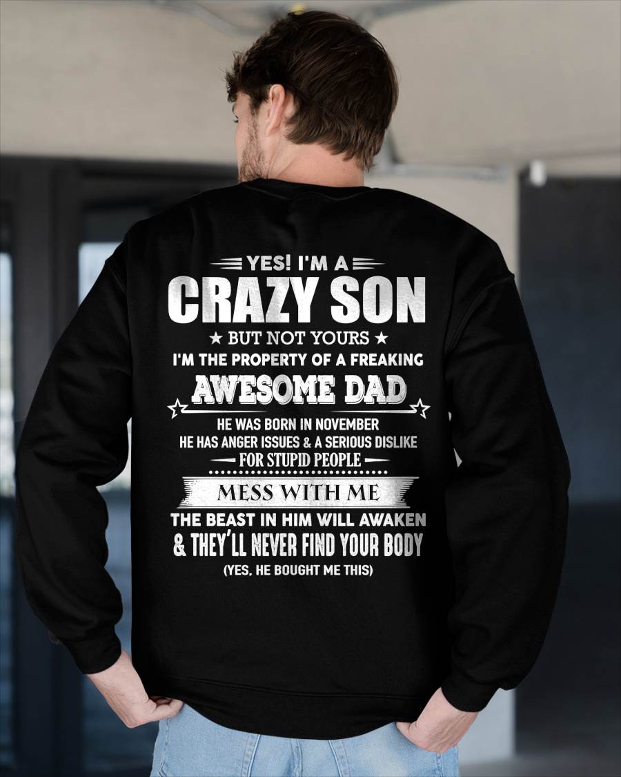 November - Yes! I'm A Crazy Son But Not Yours I'm The Property Of A Freaking Awesome Dad - Gift For Son From Dad - DONN11 (SKU07-52-11)