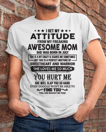 July - I Get My Attitude From My Freaking Awesome Mom - Perfect Gift For Son & Daughter From Mom - ebil07 (SKU05-99-07)