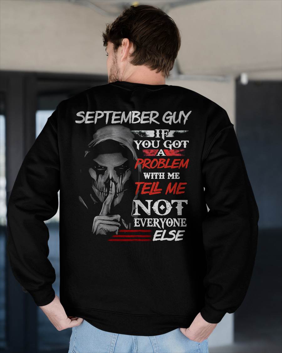 SEPTEMBER - IF YOU GOT A PROBLEM WITH ME - BIRTHDAY T-SHIRT FOR MEN - EBIL09 (SKU12-251-09)