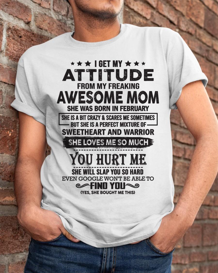 February - I Get My Attitude From My Freaking Awesome Mom - Perfect Gift For Son & Daughter From Mom - ebil02 (SKU05-99-02)