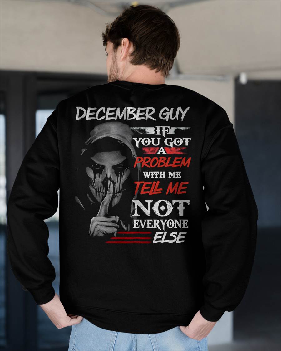 DECEMBER - IF YOU GOT A PROBLEM WITH ME - BIRTHDAY T-SHIRT FOR MEN - EBIL12 (SKU12-251-12)