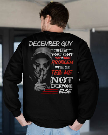 DECEMBER - IF YOU GOT A PROBLEM WITH ME - BIRTHDAY T-SHIRT FOR MEN - EBIL12 (SKU12-251-12)