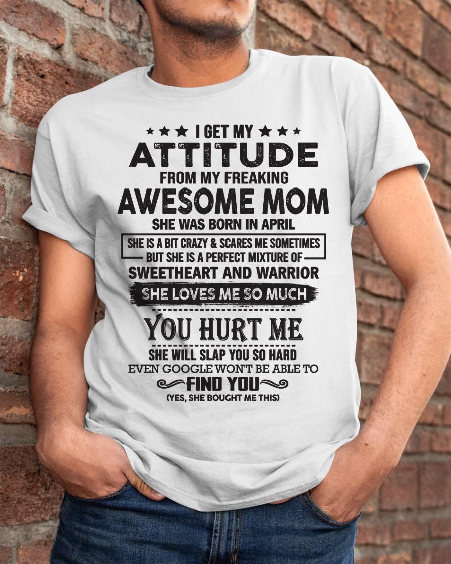 April - I Get My Attitude From My Freaking Awesome Mom - Perfect Gift For Son & Daughter From Mom - ebil04 (SKU05-99-04)