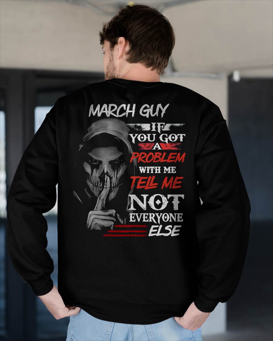 MARCH - IF YOU GOT A PROBLEM WITH ME - BIRTHDAY T-SHIRT FOR MEN - EBIL03 (SKU12-251-03)