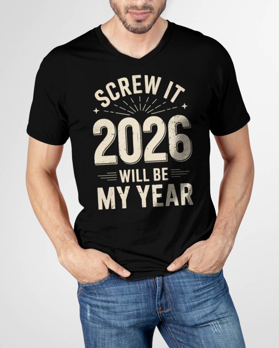 Screw It 2026 Will Be My Year - UNISEX T-SHIRT - EBIL00 (SKU2026-NEW-YEAR-02)