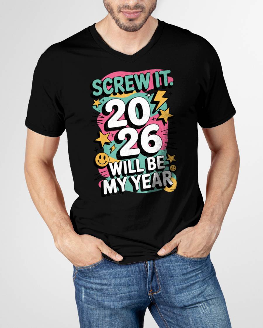 Screw It 2026 Will Be My Year - UNISEX T-SHIRT - EBIL00 (SKU2026-NEW-YEAR-06)