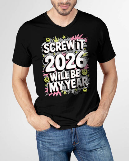 Screw It 2026 Will Be My Year - UNISEX T-SHIRT - EBIL00 (SKU2026-NEW-YEAR-11)