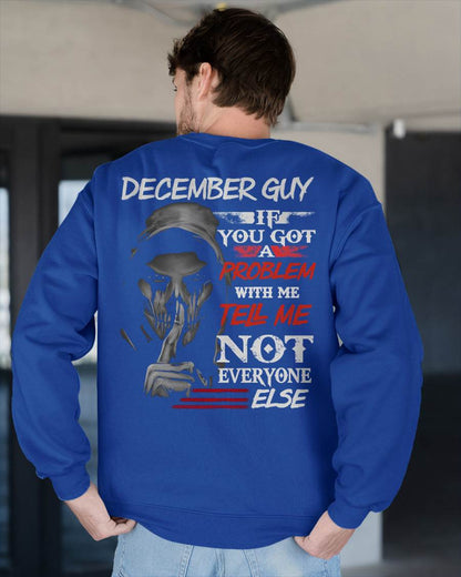 DECEMBER - IF YOU GOT A PROBLEM WITH ME - BIRTHDAY T-SHIRT FOR MEN - EBIL12 (SKU12-251-12)