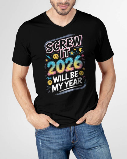Screw It 2026 Will Be My Year - UNISEX T-SHIRT - EBIL00 (SKU2026-NEW-YEAR-10)