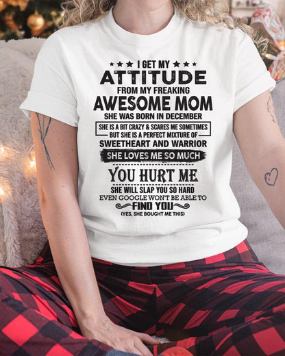 December - I Get My Attitude From My Freaking Awesome Mom - Perfect Gift For Son & Daughter From Mom - ebil12 (SKU05-99-12)