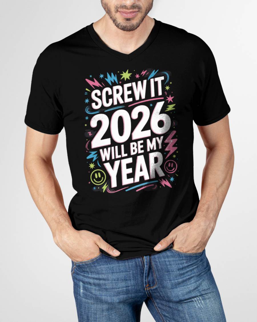 Screw It 2026 Will Be My Year - UNISEX T-SHIRT - EBIL00 (SKU2026-NEW-YEAR-08)