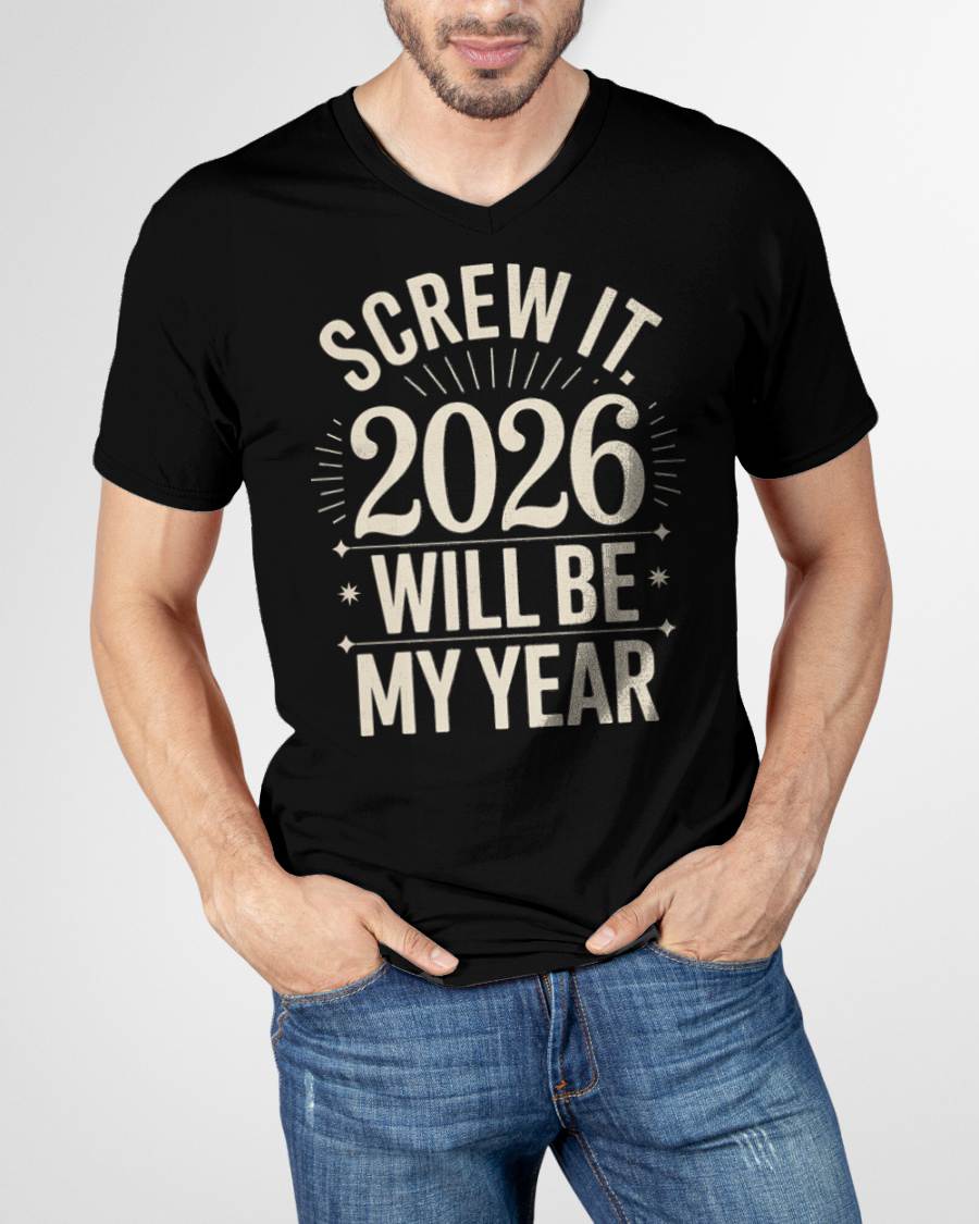 Screw It 2026 Will Be My Year - UNISEX T-SHIRT - EBIL00 (SKU2026-NEW-YEAR-01)