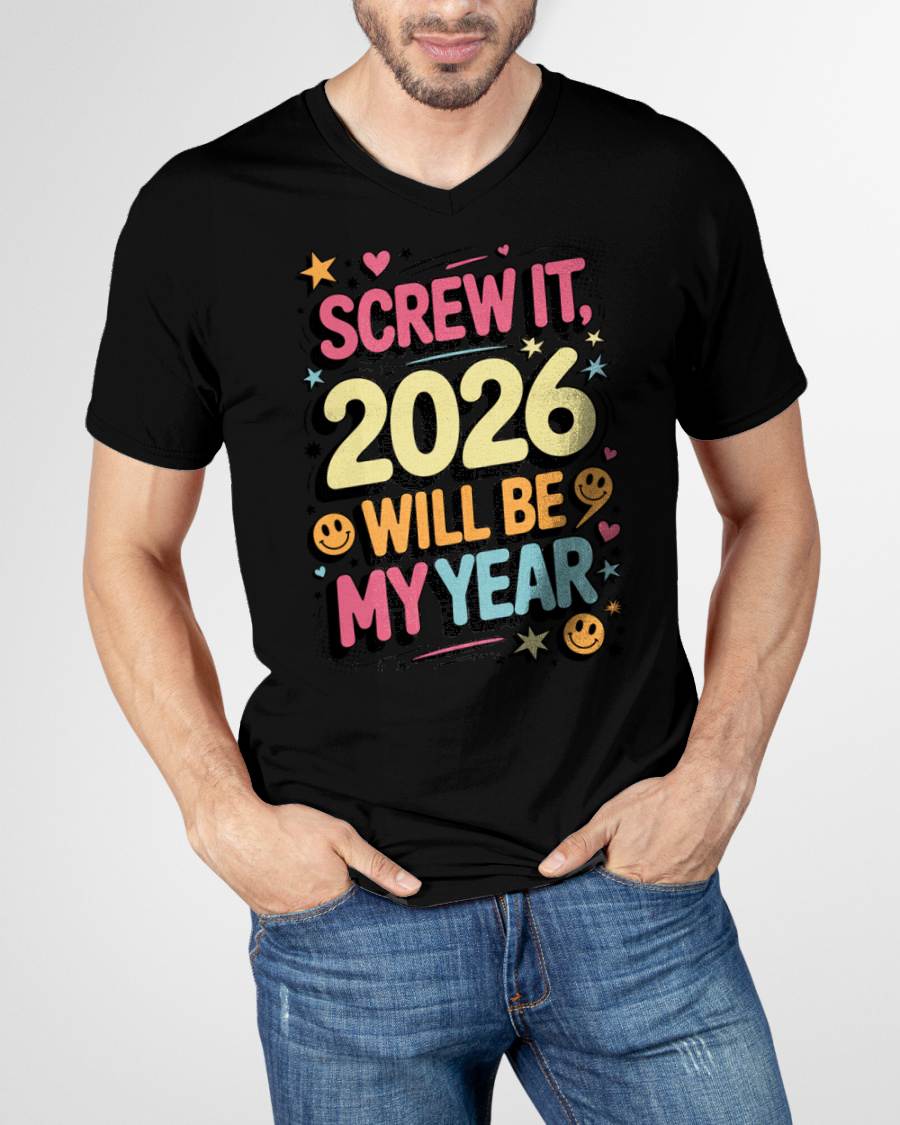 Screw It 2026 Will Be My Year - UNISEX T-SHIRT - EBIL00 (SKU2026-NEW-YEAR-09)