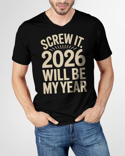 Screw It 2026 Will Be My Year - UNISEX T-SHIRT - EBIL00 (SKU2026-NEW-YEAR-04)