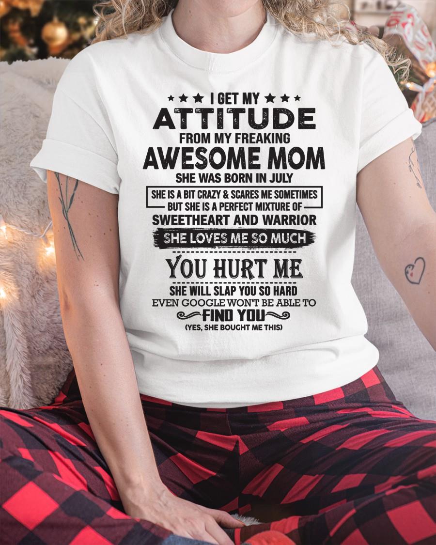 July - I Get My Attitude From My Freaking Awesome Mom - Perfect Gift For Son & Daughter From Mom - ebil07 (SKU05-99-07)