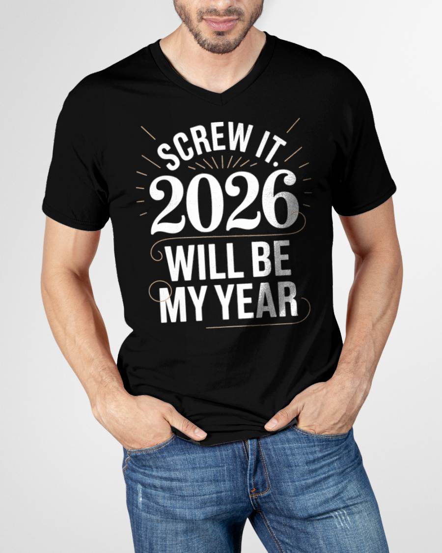 Screw It 2026 Will Be My Year - UNISEX T-SHIRT - EBIL00 (SKU2026-NEW-YEAR-03)