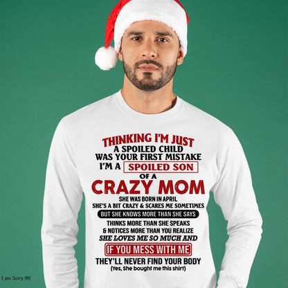 April - I Am Spoiled Son Of A Crazy Mom - Gift for Son From Mom - ebil04 (SKUT-MS0608-04)