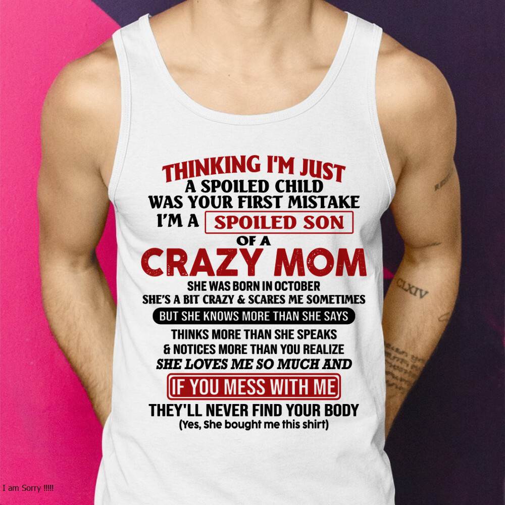 October - I Am Spoiled Son Of A Crazy Mom - Gift for Son From Mom - ebil10 (SKUT-MS0608-10)