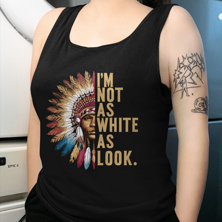 Native American T-Shirts, Vintage Native American Unisex T-Shirt/Hoodie/Sweatshirt HLT00 - I'm Not As White As I Look Native American Indian Day T-Shirt