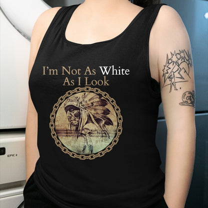 Native American T-Shirts, Vintage Native American Unisex T-Shirt/Hoodie/Sweatshirt HLT00 - I'm Not As White As I Look, Native American Heritage Day T-Shirt (1)
