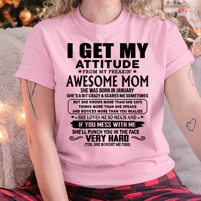 January Mom - I GET MY ATTITUDE FROM MY FREAKIN' AWESOME MOM - Gift for Son and Daughter From Mom - ebil01 (SKU-TMD-CU-01)