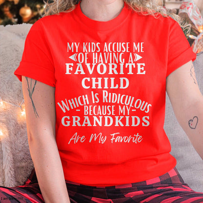MY KIDS ACCUSE ME OF HAVING A FAVORITE CHILD WHICH IS RIDICULOUS BECAUSE MY GRANDKIDS ARE MY FAVORITE - From grandma EBIL00