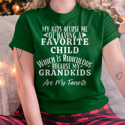 MY KIDS ACCUSE ME OF HAVING A FAVORITE CHILD WHICH IS RIDICULOUS BECAUSE MY GRANDKIDS ARE MY FAVORITE - From grandma EBIL00