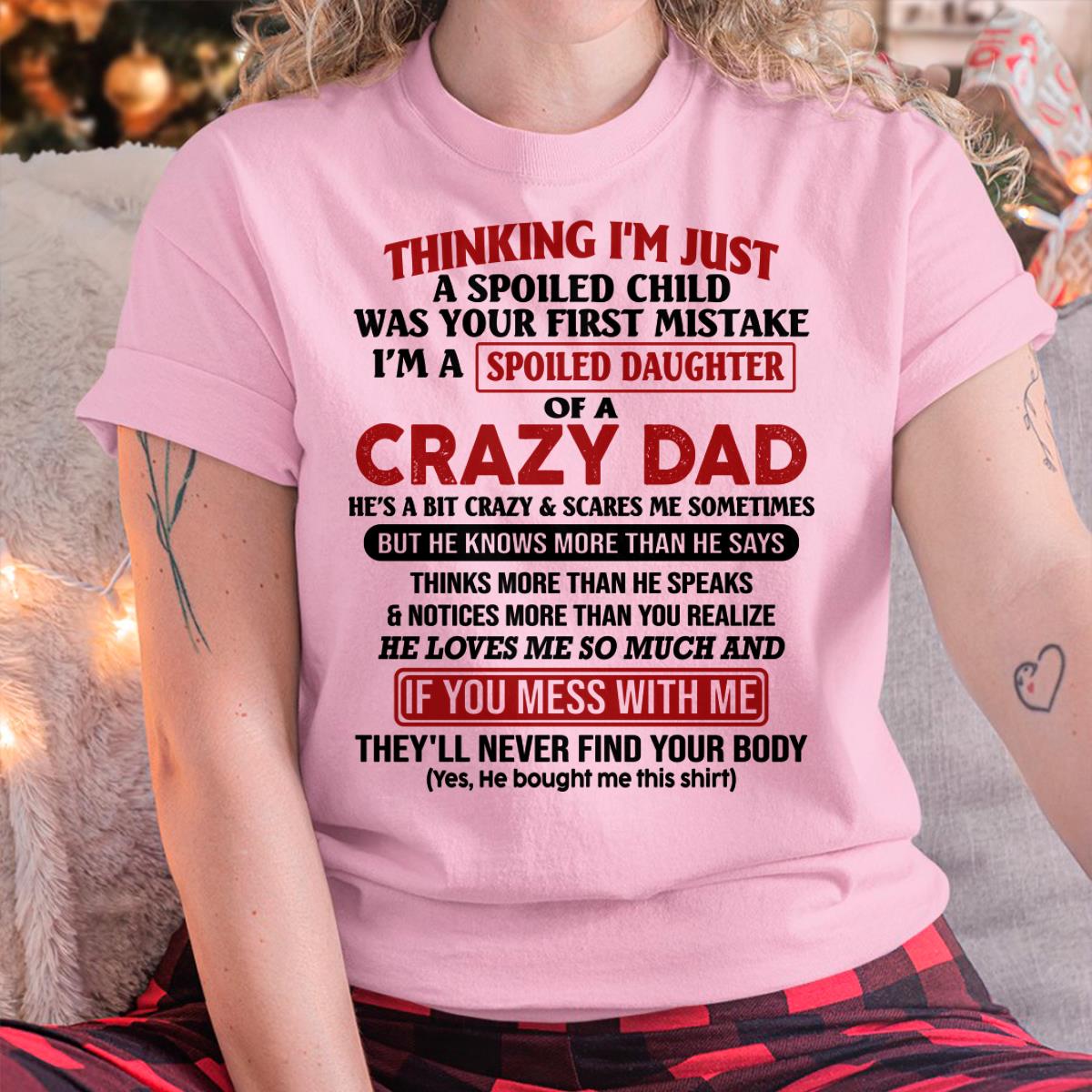 I Am Spoiled Daughter Of A Crazy Dad - Gift for Daughter From Dad - EBIL00 (SKU-TDD-SPOILED-00)