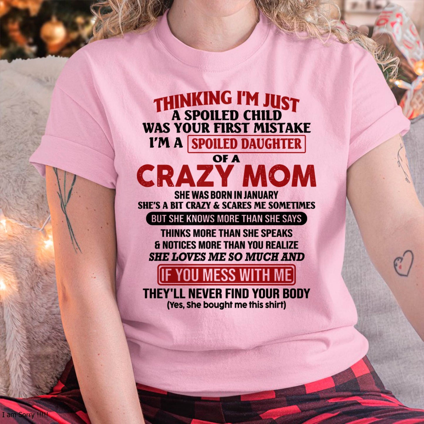 January Mom - I Am Spoiled Daughter Of A Crazy Mom - Gift for Daughter From Mom - ebil01 (SKU-TMD-SPOILED-01)