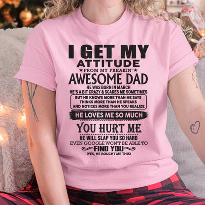 March - I GET MY ATTITUDE FROM MY FREAKIN' AWESOME DAD - Gift for Son and Daughter From Dad - DONN03 (SKU-TDD-03)