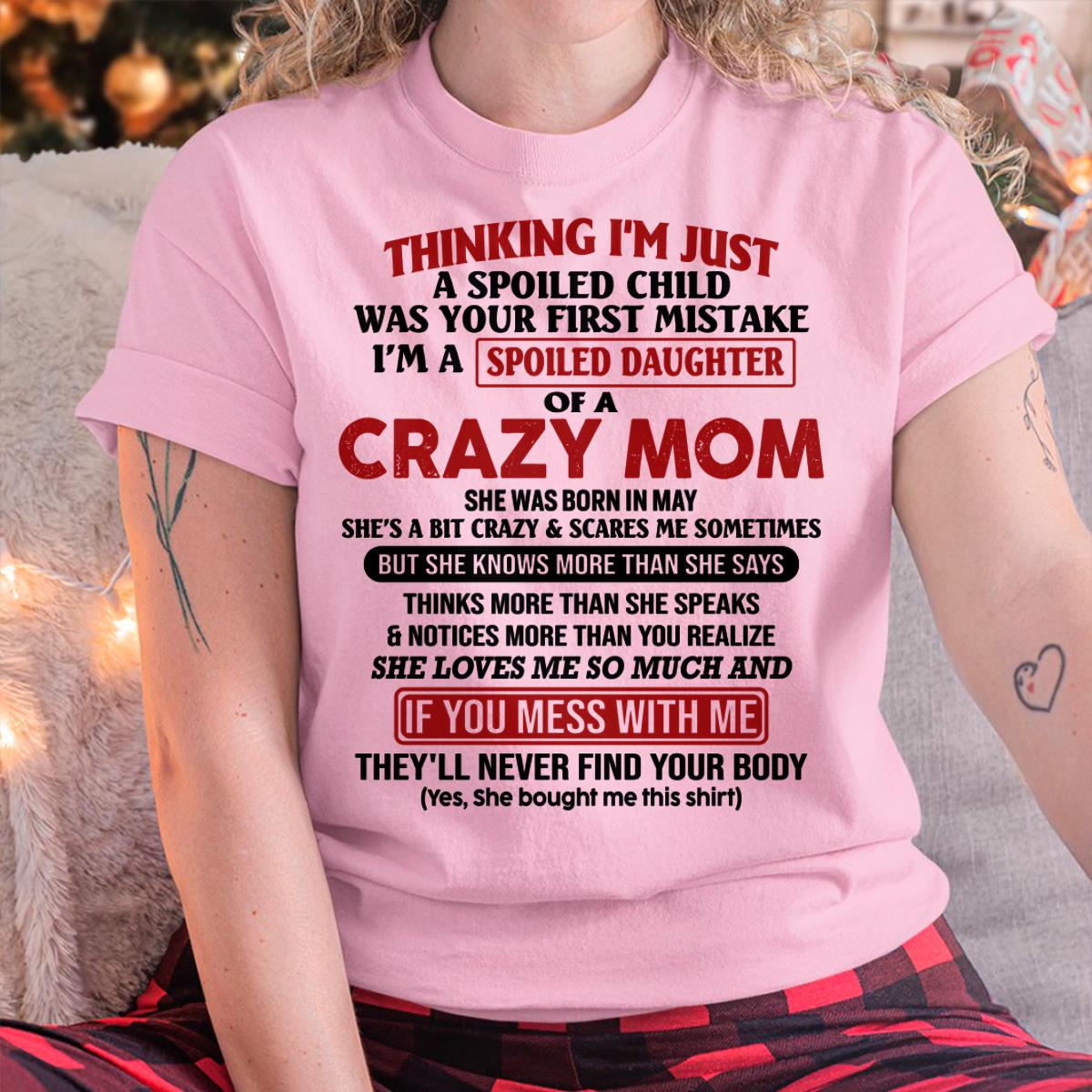 May - I Am Spoiled Daughter Of A Crazy Mom - Gift for Daughter From Mom - EBIL05 (SKU-TMD-SPOILED-05)