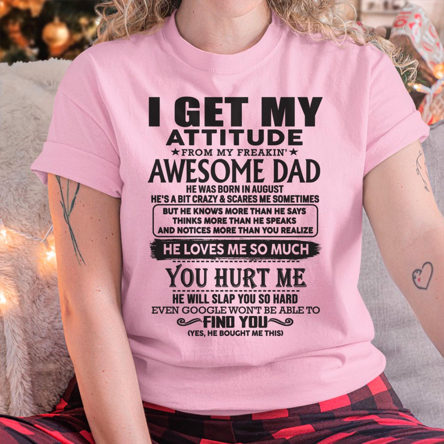 August - I GET MY ATTITUDE FROM MY FREAKIN' AWESOME DAD - Gift for Son and Daughter From Dad - DONN08 (SKU-TDD-08)