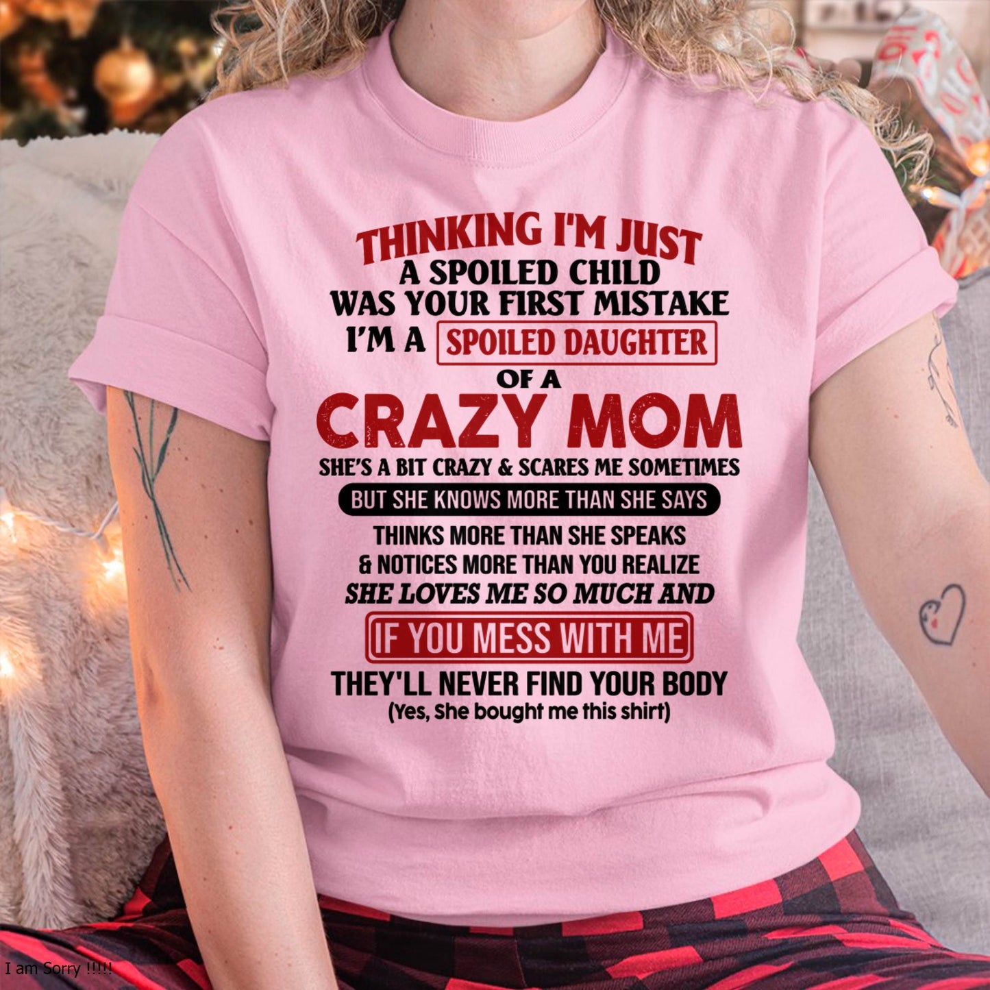 I Am Spoiled Daughter Of A Crazy Mom - Gift for Daughter From Mom - EBIL00 (SKU-TMD-SPOILED-00)