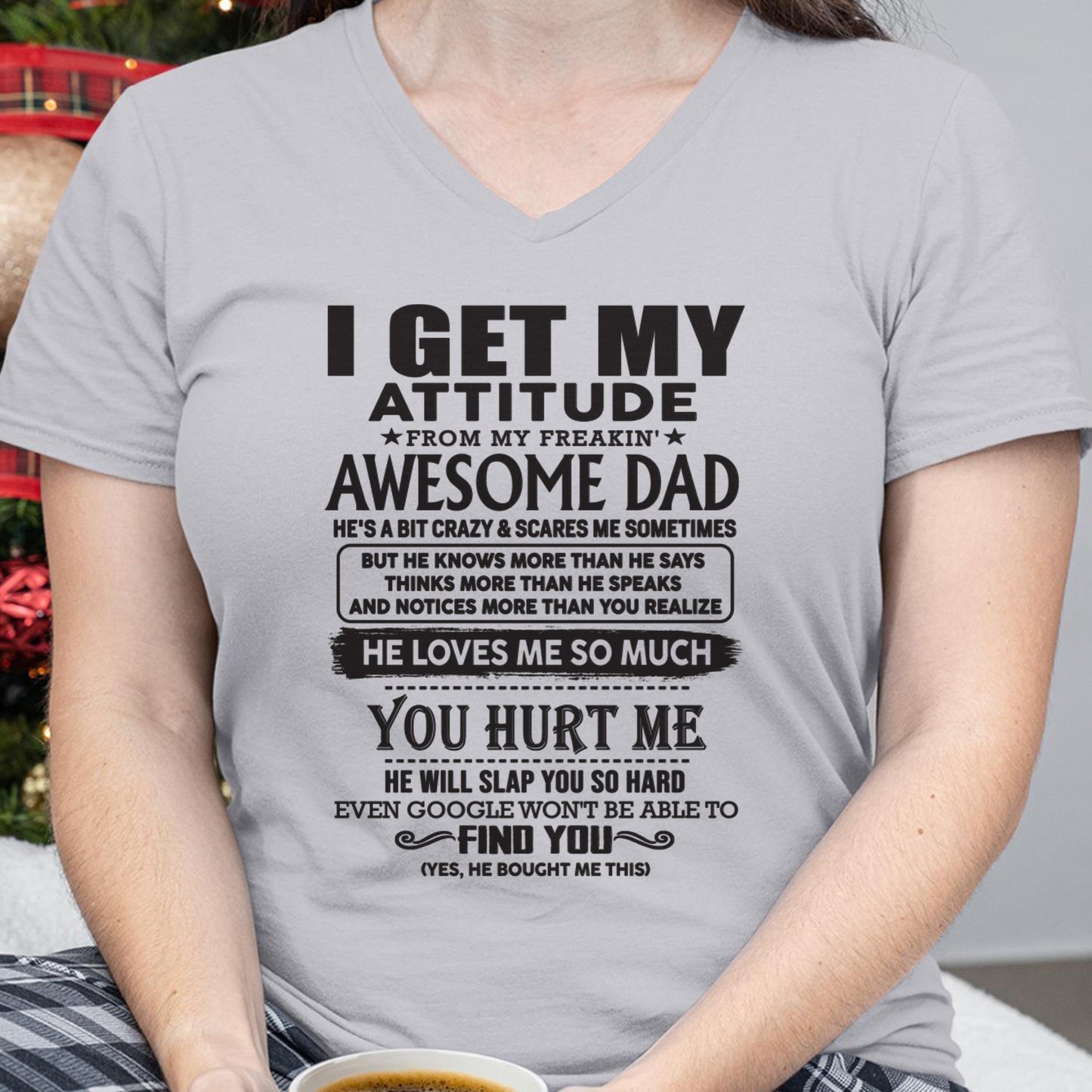 I GET MY ATTITUDE FROM MY FREAKIN' AWESOME DAD - Gift for Son and Daughter From Dad - DONN00 (SKU-TDD-00)