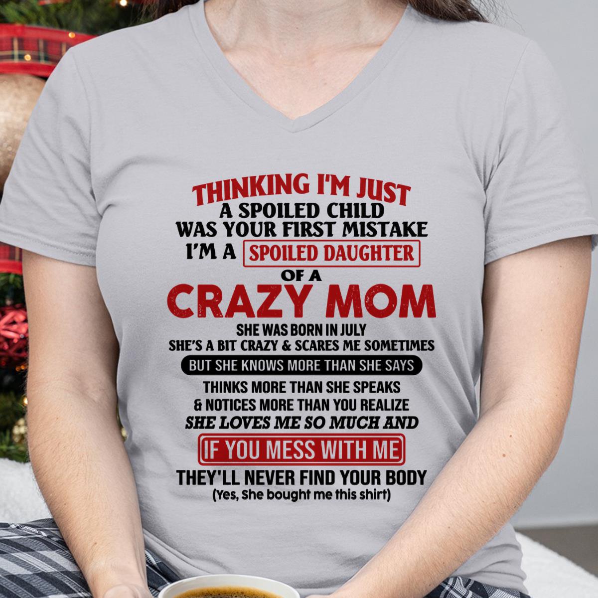 July - I Am Spoiled Daughter Of A Crazy Mom - Gift for Daughter From Mom - EBIL07 (SKU-TMD-SPOILED-07)