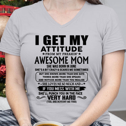 June Mom - I GET MY ATTITUDE FROM MY FREAKIN' AWESOME MOM - Gift for Son and Daughter From Mom - EBIL06 (SKU-TMD-CU-06)